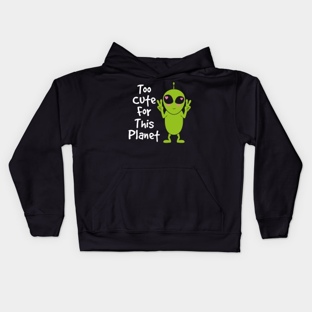 ALIEN / ANIME: Too Cute For This Planet Kids Hoodie by woormle